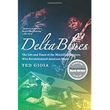 delta blues the life and times of the mississippi masters who revolutionized american music