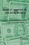 Make it Happen in the Real World: A Practical Guide to Getting Your Finances in Order for Everyday People