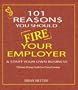 101 Reasons You Should Fire Your Employer & Start Your Own Business (Fire Your Employer Book Series)