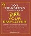 101 Reasons You Should Fire Your Employer & Start Your Own Business (Fire Your Employer Book Series)