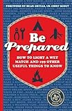 Be prepared : how to light a wet match and 199 other useful things to know