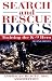 Search and Rescue Dogs: Training the K-9 Hero