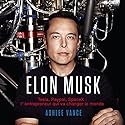 Elon Musk: Tesla, PayPal, SpaceX: L'Entrepreneur Qui Va Changer le Monde [French Edition] | Livre audio Auteur(s) : Ashlee Vance Narrateur(s) : Jerome Carrete