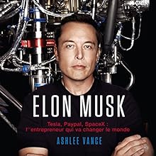 Elon Musk: Tesla, PayPal, SpaceX: L'Entrepreneur Qui Va Changer le Monde [French Edition] | Livre audio Auteur(s) : Ashlee Vance Narrateur(s) : Jerome Carrete