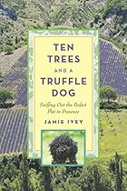 Ten Trees and a Truffle Dog: Sniffing Out the Perfect Plot in Provence Ten Trees and a Truffle Dog: Sniffing Out the Perfect Plot in Provence