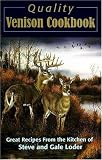 Quality Venison Cookbook: Great Recipes from the Kitchen of Steve and Gale Loder