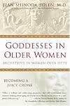 Goddesses in Older Women: Archetypes in Women Over Fifty