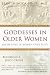 Goddesses in Older Women: Archetypes in Women Over Fifty