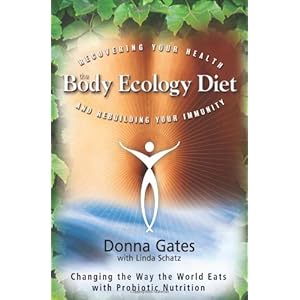 The Body Ecology Diet: Recovering Your Health and Rebuilding Your Immunity
