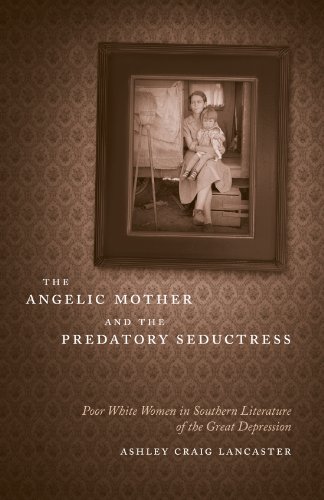 The Angelic Mother and the Predatory Seductress: Poor White Women in Southern Literature of the Great Depression (Southern Literary Studies)