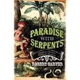 Paradise with Serpents: Travels in the Lost World of Paraguay by Robert Carver