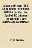 Album de Prince: 1999, Black Album, Purple Rain, Batman, Parade, Love Symbol, 3121, Around the World in a Day, Musicology, Lotusflow3r-