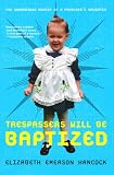Trespassers Will Be Baptized: The Unordained Memoir of a Preacher's Daughter