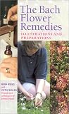 The Bach Flower Remedies: Illustrations and Preparations