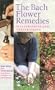 The Bach Flower Remedies Illustrations and Preparations
