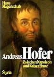 Andreas Hofer - Zwischen Napoleon und Kaiser Franz - Hans Magenschab