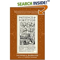 Patience and Fortitude: Wherein a Colorful Cast of Determined Book Collectors, Dealers, and Librarians Go About the Quixotic Task of Preserving a Legacy