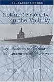 Nothing Friendly In The Vicinity: My Patrols On The Submarine USS Guardfish During WWII (Bluejacket Books)