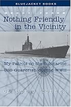 Nothing Friendly in the Vacinity: My Patrols on the Submarine USS Guardfish During WWII (Bluejacket Books)