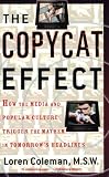 The Copycat Effect: How the Media and Popular Culture Trigger the Mayhem in Tomorrows Headlines