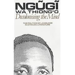 Decolonising the Mind: The Politics of Language in African Literature