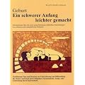 Geburt. Ein schwerer Anfang leichter gemacht: Einf�hlsame Tipps und Hinweise zur Unterst�tzung und Hilfestellung f�r Mutter und Kind nach Fr�hgeburt, ... Zange oder Entbindung durch Kaiserschnitt
