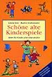 Sch�ne alte Kinderspiele. Ideen f�r Kinder aller Altersstufen