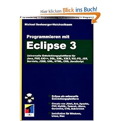 Programmieren mit Eclipse 3: Universelle Entwicklungsplattform f�r Java, PHP, C/C++, SQL, XML, XSLT, XSL-FO, JSP, Servlets, J2EE, UML, HTML, CSS, JavaScript