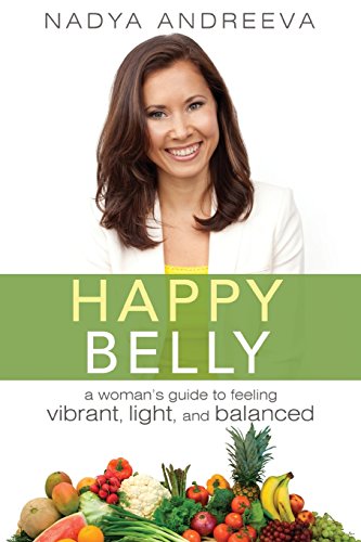 Happy Belly: A Woman's guide to feeling vibrant, light, and balanced