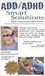 ADD / ADHD Smart Solutions: Ways to Improve Your Child's Behavior