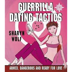 Guerrilla Dating Tactics: Armed, Dangerous and Ready for Love