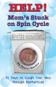 Help, Mom's Stuck on Spin Cycle: 31 Days to Laugh Your Way through Motherhood