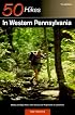 50 Hikes in Western Pennsylvania: Walks and Day Hikes from the Laurel Highlands to Lake Erie (50 Hikes Series)