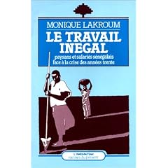 Le travail in�gal: Paysans et salari�s s�n�galais face � la crise des ann�es trente