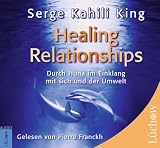 Healing Relationships - CD: Durch Huna im Einklang mit sich und der Umwelt - Serge K. King, Pierre Franckh