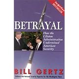 Betrayal: How the Clinton Administration Undermined American Security