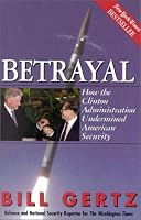 Betrayal: How the Clinton Administration Undermined American Security