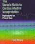 The Nurse's Guide to Cardiac Rhythm Interpretation: Implications for Patient Care