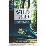 Wild with Child: Adventures of Families in the Great Outdoors (Travelers' Tales)