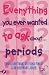 Everything You Ever Wanted to Know About Periods