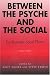 Between the Psyche and the Social: Psychoanalytic Social Theory