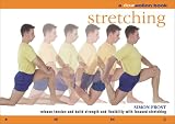 Stretching: Release Tension and Build Strength and Flexibility with Focused Stretching