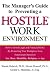 The Manager's Guide to Preventing a Hostile Work Environment : How to Avoid Legal Threats by Protecting Your Workplace from Harassment Based on Sex, Race, Age...