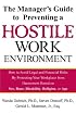 The Manager's Guide to Preventing a Hostile Work Environment : How to Avoid Legal Threats by Protecting Your Workplace from Harassment Based on Sex, Race, Age...