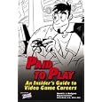 Paid to Play: An Insider's Guide to Video Game Careers
