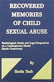 Recovered Memories of Child Sexual Abuse: Psychological, Social, and Legal Perspectives on a Contemporary Mental Health Controversy (American Series in Behavioral Science and Law)