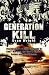 Generation Kill: The True Story of Bravo Company in Iraq - Marines Who Deal in Bullets, Bombs and Ultraviolence