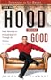 From the Hood to Doing Good: From Adversity to Prosperity Through the Choices You Make