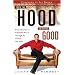 From the Hood to Doing Good: From Adversity to Prosperity Through the Choices You Make