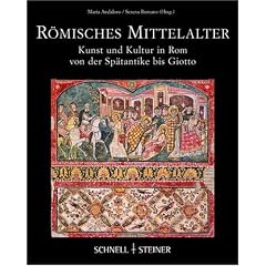 R�misches Mittelalter. Kunst und Kultur in Rom von der Sp�tantike bis Giotto